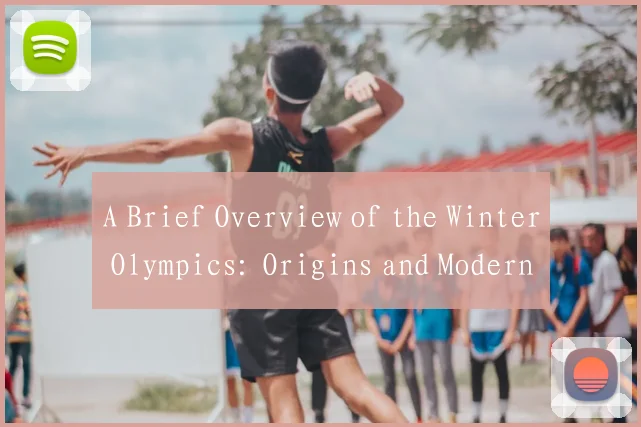 A Brief Overview of the Winter Olympics: Origins and Modern Era