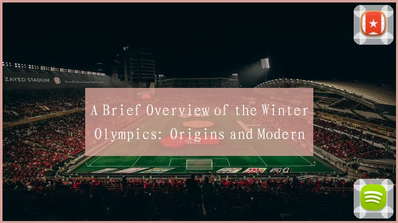 A Brief Overview of the Winter Olympics: Origins and Modern Era